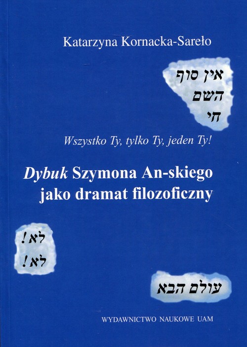 Image of Wszystko Ty, tylko Ty, jeden Ty! Dybuk Szymona An-skiego jako dramat filozoficzny