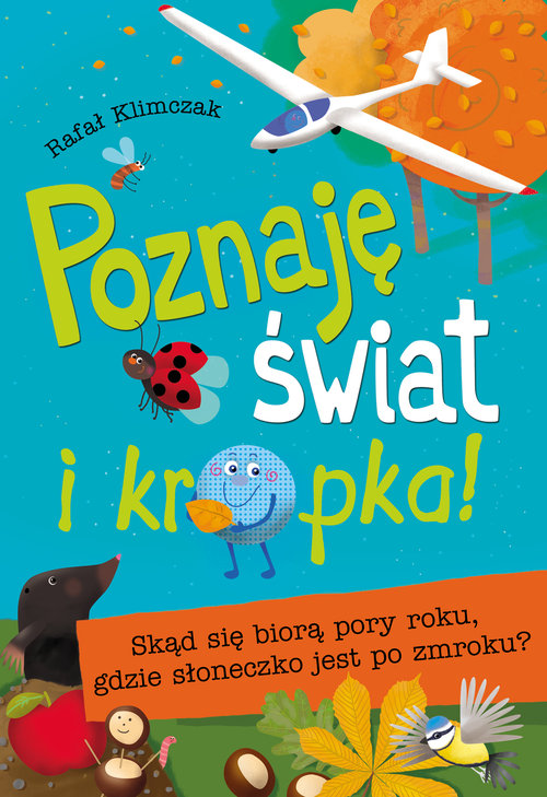 Image of Poznaję świat i kropka! Skąd się biorą pory roku, gdzie słoneczko jest po zmroku ?