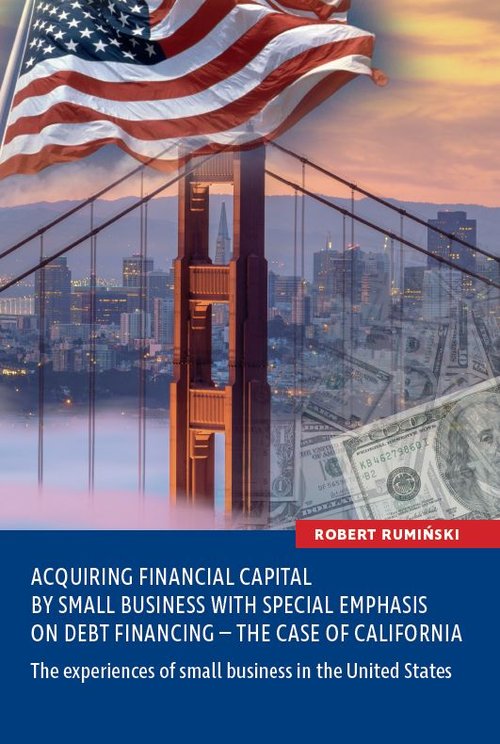 Image of Acquiring financial capital by small business with special emphasis on debt financing - the case of California The experiences of small business in the United States