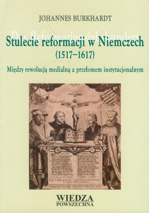 Image of Stulecie reformacji w Niemczech 1517-1617 Między rewolucją medialną a przełomem instytucjonalnym