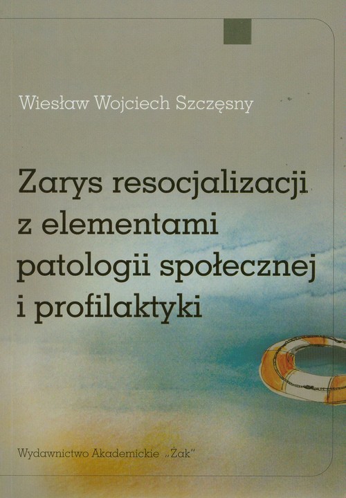 Image of Zarys resocjalizacji z elementami patologii społecznej i profilaktyki