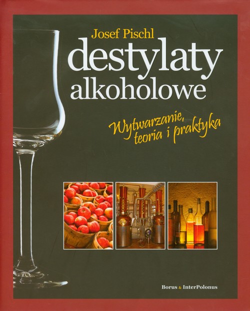 Image of Destylaty alkoholowe Wytwarzanie, teoria i praktyka