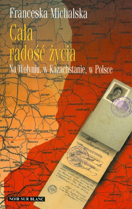 Image of Cała radość życia Na Wołyniu, w Kazachstanie, w Polsce