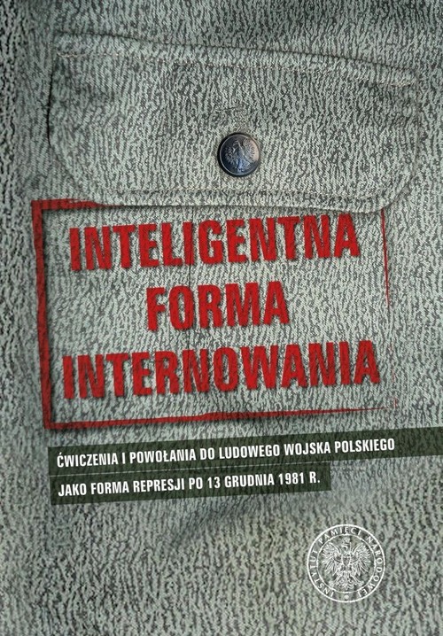 Image of Inteligentna forma internowania Ćwiczenia i powołania do Ludowego Wojska Polskiego jako forma represji po 13 grudnia 1981 r.