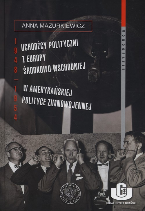 Image of Uchodźcy polityczni z Europy Środkowo-Wschodniej w amerykańskiej polityce zimnowojennej 1948-1954