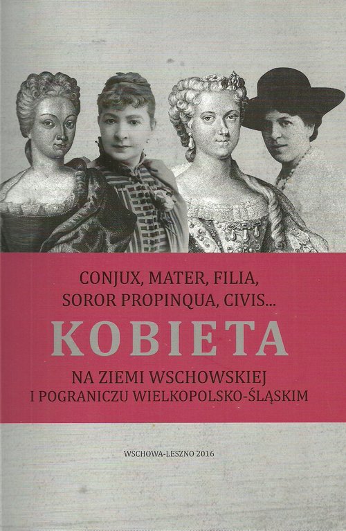 Image of Kobieta na ziemi wschowskiej i pograniczu wielkopolsko-śląskim Conjux, mater, filia, soror propinqua, civis…