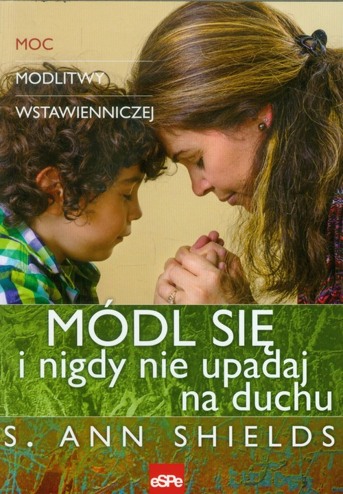 Image of Módl się i nigdy nie upadaj na duchu Moc modlitwy wstawienniczej