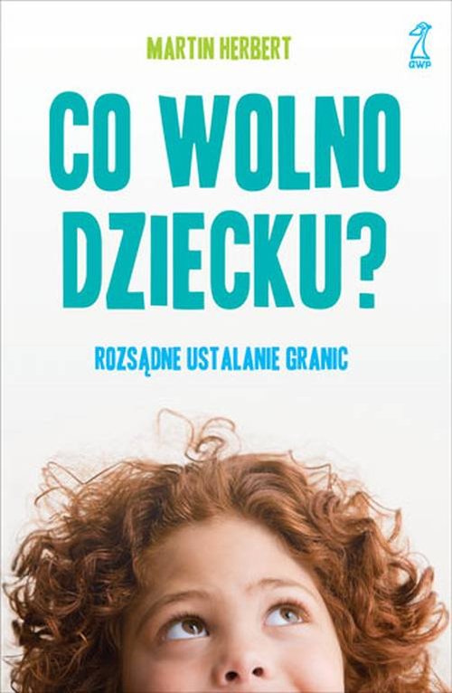 Image of Co wolno dziecku? Rozsądne ustalanie granic