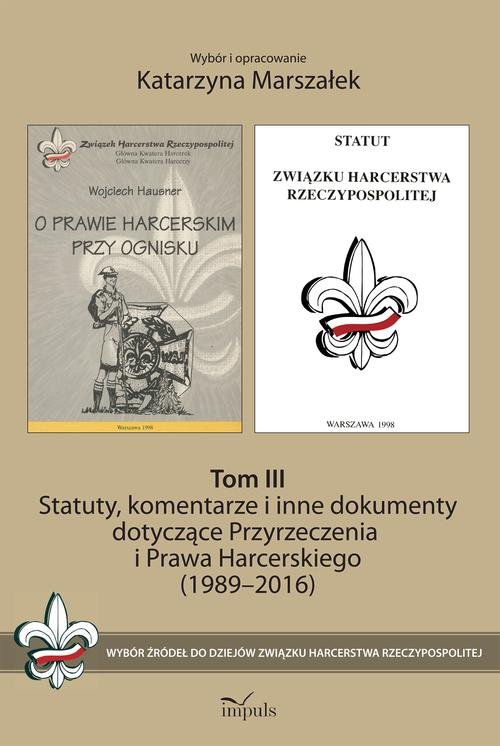 Image of Statuty, komentarze i inne dokumenty dotyczące Przyrzeczenia i Prawa Harcerskiego (1989-2016). Tom 1 Wybór źródeł do dziejów Związku Harcerstwa Rzeczypospolitej