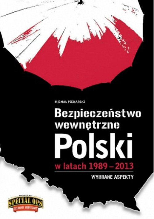 Image of Bezpieczeństwo Wewnętrzne Polski w latach 1989-2013 Wybrane aspekty