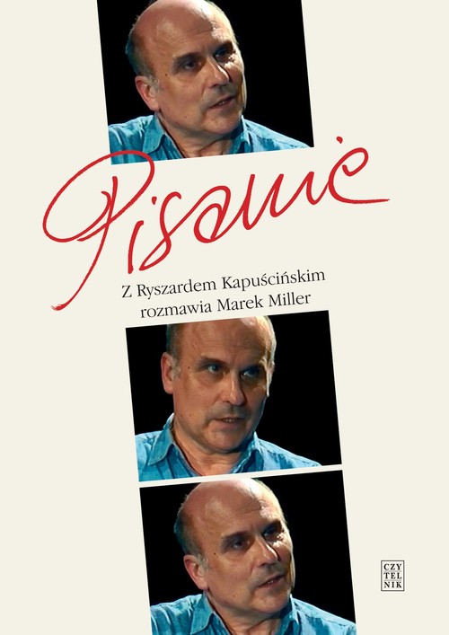 Image of Pisanie Z Ryszardem Kapuścińskim rozmawia Marek Miller