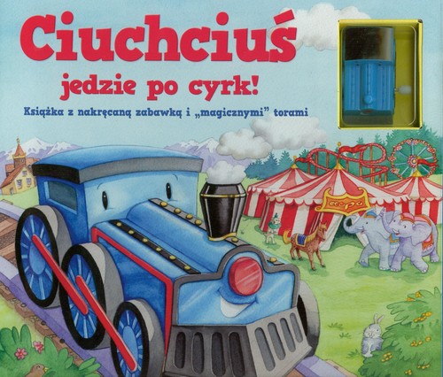 Image of Ciuchciuś jedzie po cyrk Książka z nakręcaną zabawką i magicznymi torami