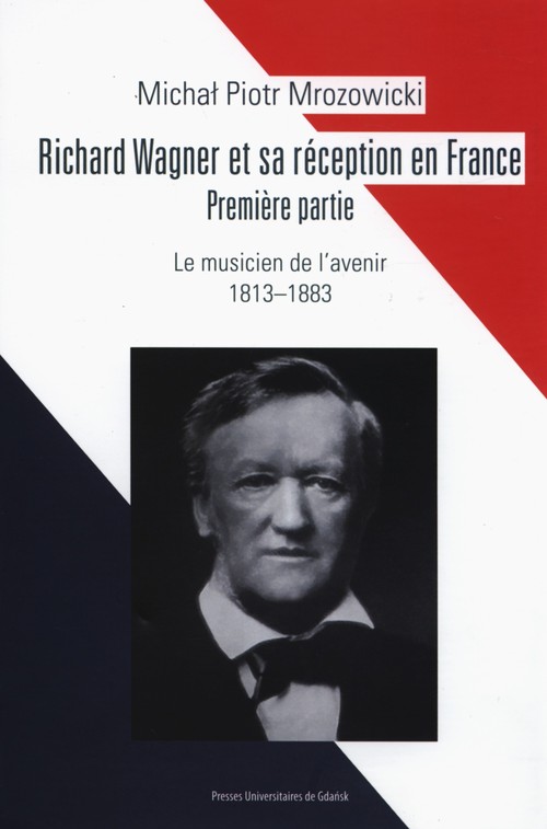 Image of Richard Wagner et sa réception en France Premiere partie Le musicien de l’avenir 1813-1883