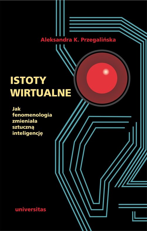 Image of Istoty wirtualne Jak fenomenologia zmieniała sztuczną inteligencję