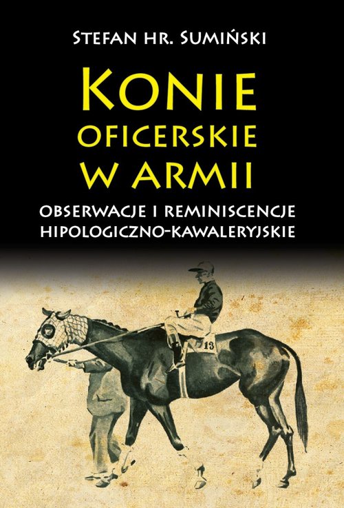 Image of Konie oficerskie w armii Obserwacje i reminiscencje hipologiczno-kawaleryjskie