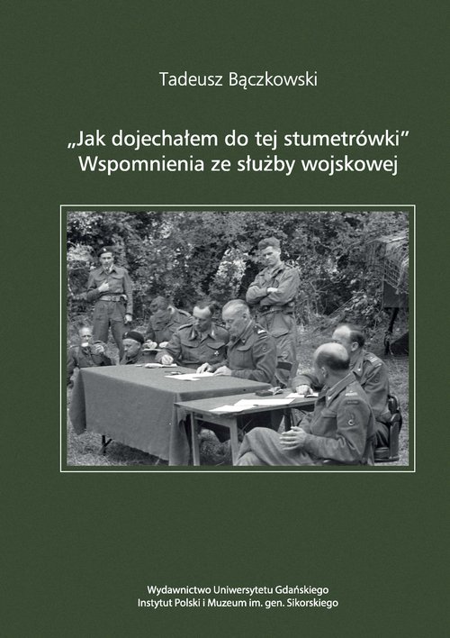 Image of Jak dojechałem do tej stumetrówki Wspomnienia ze służby wojskowej