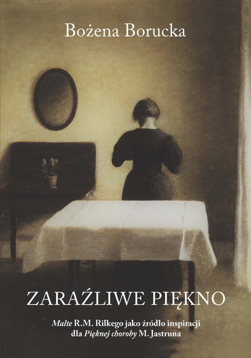 Image of Zaraźliwe piękno Malte R.M. Rilkego jako źródło inspiracji dla Pięknej choroby M. Jastruna