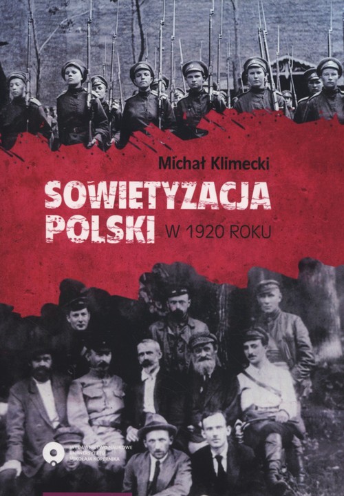 Image of Sowietyzacja Polski w 1920 roku Tymczasowy Rewolucyjny Komitet Polski oraz jego instytucje latem i jesienią tegoż roku