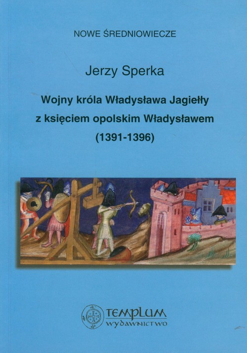 Image of Wojny króla Władysława Jagiełły z księciem opolskim Władysławem 1391-1396