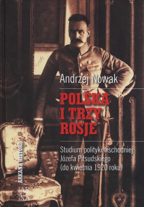 Image of Polska i trzy Rosje Studium polityki wschodniej Józefa Piłsudskiego (do kwietnia 1920 roku)