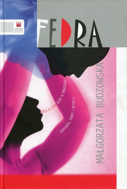 Image of Fedra czyli o etyce uczuć w tragediach Eurypidesa, Seneki i Racine'a