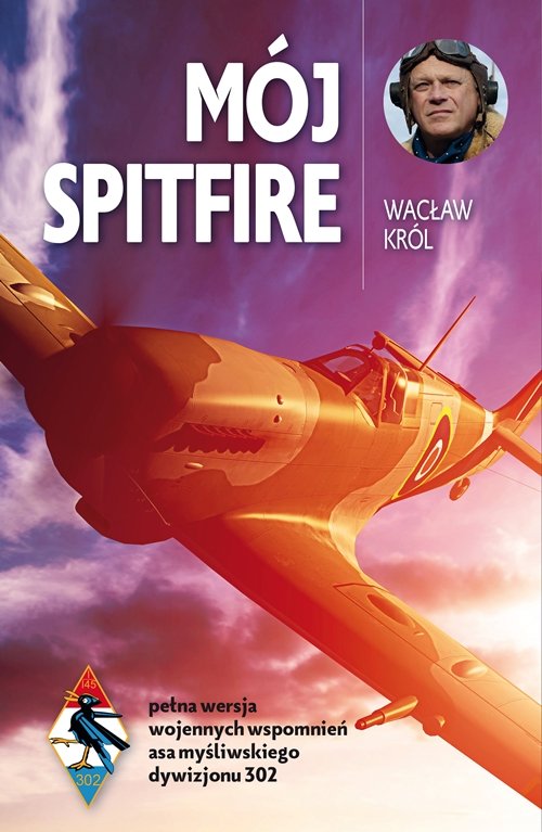 Image of Mój Spitfire pełna wersja wojennych wspomnień asa myśliwskiego z lat 1942-1945