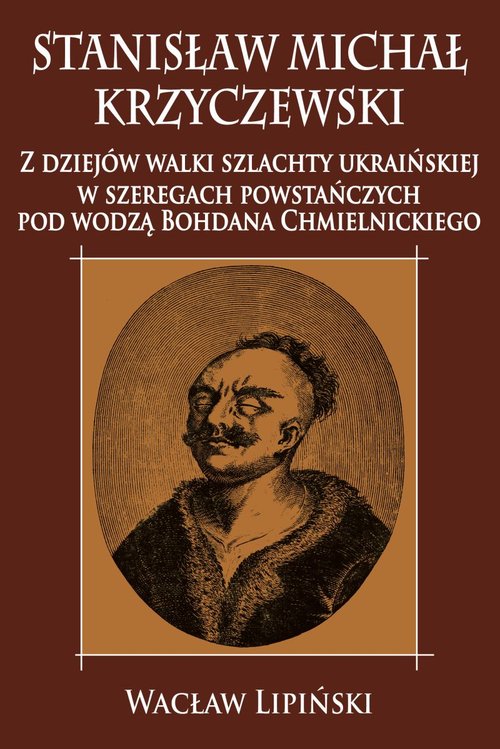 Image of Stanisław Michał Krzyczewski Z dziejów walki szlachty ukraińskiej w szeregach powstańczych pod wodzą Bohdana Chmielnickiego