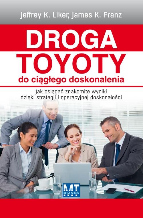 Image of Droga Toyoty do ciągłego doskonalenia Jak osiągać znakomite wyniki dzięki strategii i operacyjnej doskonałości