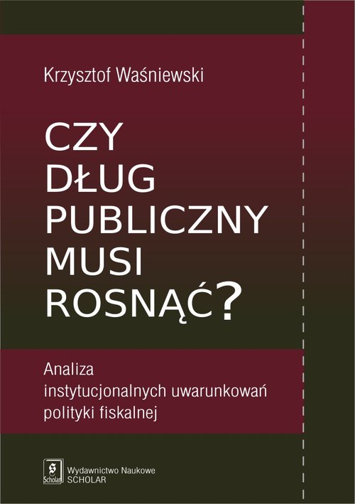 Image of Czy dług publiczny musi rosnąć? Analiza instytucjonalnych uwarunkowań polityki fiskalnej