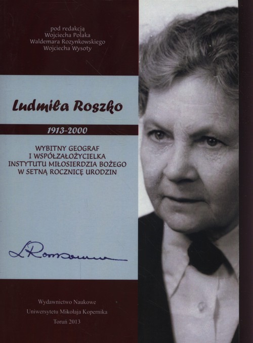Image of Ludmiła Roszko 1913-2000 Wybitny geograf i współzałożycielka Instytutu Miłosierdzia Bożego w setną rocznicę urodzin