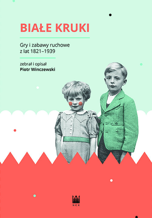 Image of Białe Kruki Gry i zabawy ruchowe z lat 1821-1939