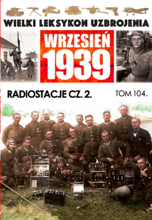 Image of Wielki Leksykon Uzbrojenia Wrzesień 1939 Tom 104 Radiostacje Część 2