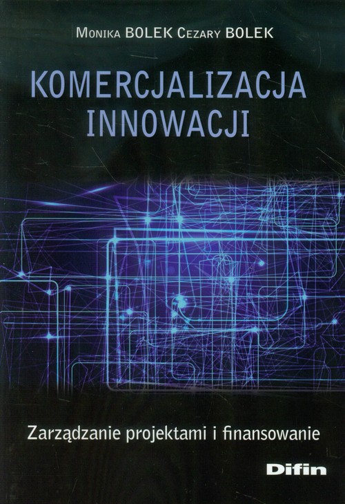 Image of Komercjalizacja innowacji Zarządzanie projektami i finansowanie
