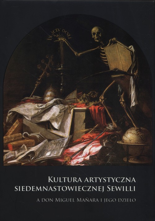 Image of Kultura artystyczna siedemnastowiecznej Sewill a Don Miguel Manara i jego dzieło