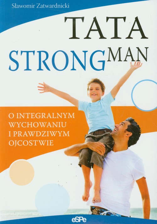 Image of Tata strongman O integralnym wychowaniu i prawdziwym ojcostwie