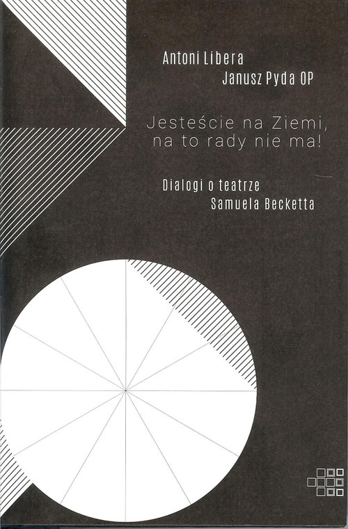Image of Jesteście na Ziemi, na to rady nie ma! Dialogi o teatrze Samuela Becketta