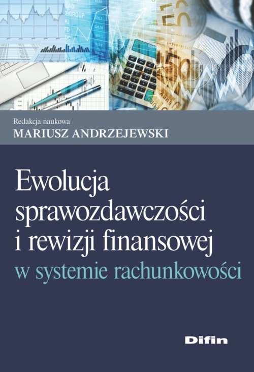 Image of Ewolucja sprawozdawczości i rewizji finansowej w systemie rachunkowości
