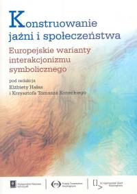 Image of Konstruowanie jaźni i społeczeństwa Europejskie warianty interakcjonizmu symbolicznego