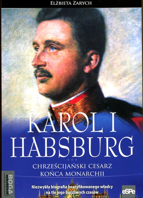 Image of Karol I Habsburg Chrześcijański cesarz końca monarchii