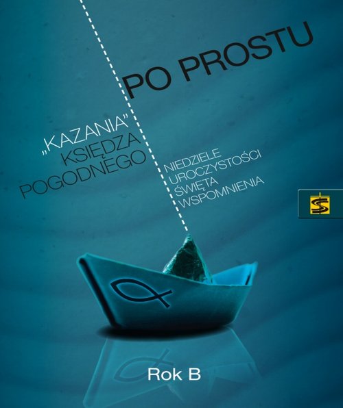 Image of Po prostu "kazania" księdza Pogodnego Rok B Niedziele, uroczystości, święta, wspomnienia