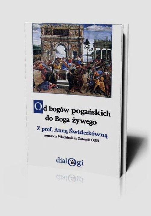 Image of Od bogów pogańskich do Boga żywego Z prof. Anną Świderkówną rozmawia Włodzimierz Zatorski OSB