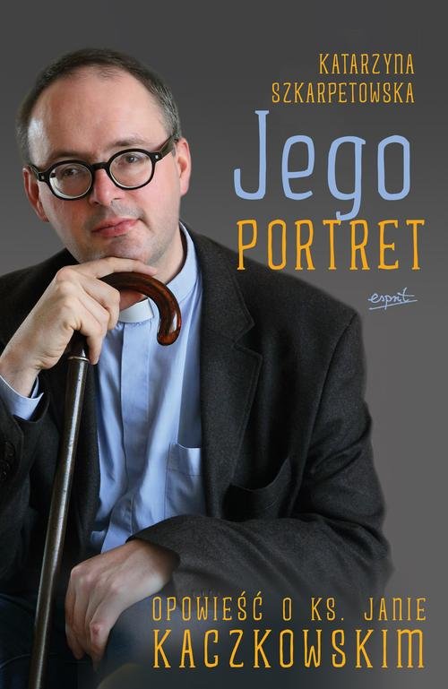 Image of Jego portret Opowieść o ks. Janie Kaczkowskim