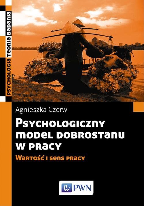 Image of Psychologiczny model dobrostanu w pracy Wartość i sens pracy
