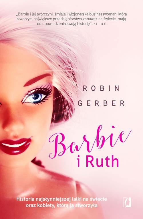 Image of Barbie i Ruth Historia najsłynniejszej lalki na świecie oraz kobiety, która ją stworzyła