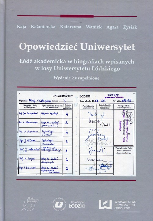 Image of Opowiedzieć Uniwersytet Łódź akademicka w biografiach wpisanych w losy Uniwersytetu Łódzkiego