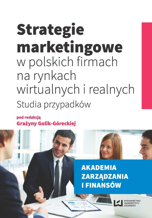 Image of Strategie marketingowe w polskich firmach na rynkach wirtualnych i realnych Studia przypadków