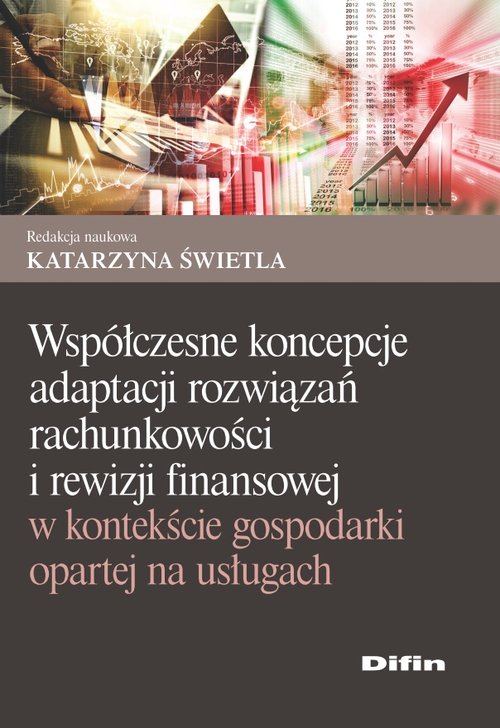 Image of Współczesne koncepcje adaptacji rozwiązań rachunkowości i rewizji finansowej w kontekście gospodarki opartej na usługach