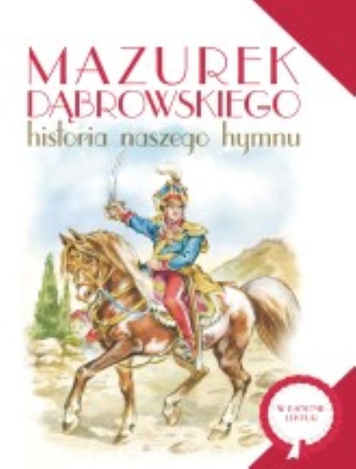 Image of Mazurek Dąbrowskiego Historia naszego hymnu