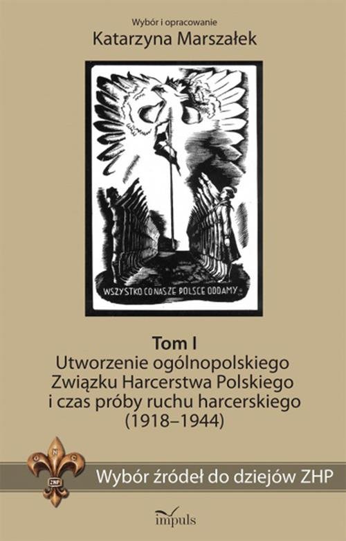 Image of Wybór źródeł do dziejów ZHP Tom 1 Utworzenie ogólnopolskiego Związku Harcerstwa Polskiego i czas próby ruchu harcerskiego (1918-1944)