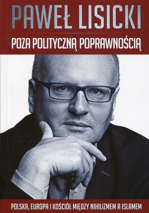 Image of Poza polityczną poprawnością Polska, Europa i Kościół między nihilizmem a islamem